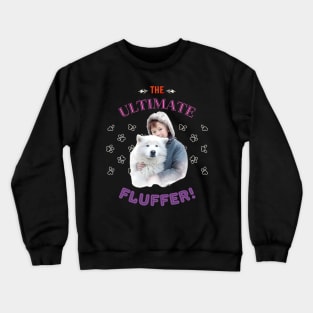 Samoyed, The Ultimate fluffer, the most adorable present to give a Samoyed Lover Crewneck Sweatshirt